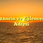 Kazancın ve Eğlencenin Adresi